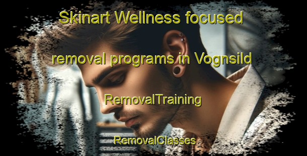 Skinart Wellness-focused removal programs in Vognsild | RemovalTraining | RemovalClasses | SkinartTraining-Denmark