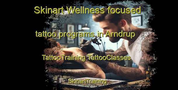 Skinart Wellness-focused tattoo programs in Arndrup | #TattooTraining #TattooClasses #SkinartTraining-Denmark