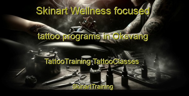 Skinart Wellness-focused tattoo programs in Oksvang | #TattooTraining #TattooClasses #SkinartTraining-Denmark