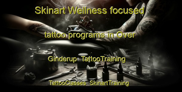 Skinart Wellness-focused tattoo programs in Over Ginderup | TattooTraining | TattooClasses | SkinartTraining-Denmark
