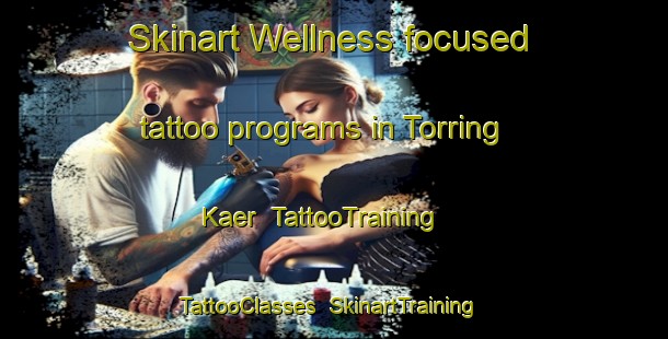 Skinart Wellness-focused tattoo programs in Torring Kaer | TattooTraining | TattooClasses | SkinartTraining-Denmark