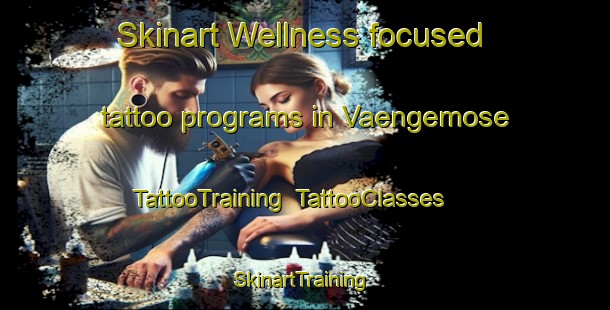 Skinart Wellness-focused tattoo programs in Vaengemose | TattooTraining | TattooClasses | SkinartTraining-Denmark