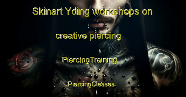 Skinart Yding workshops on creative piercing | PiercingTraining | PiercingClasses | SkinartTraining-Denmark
